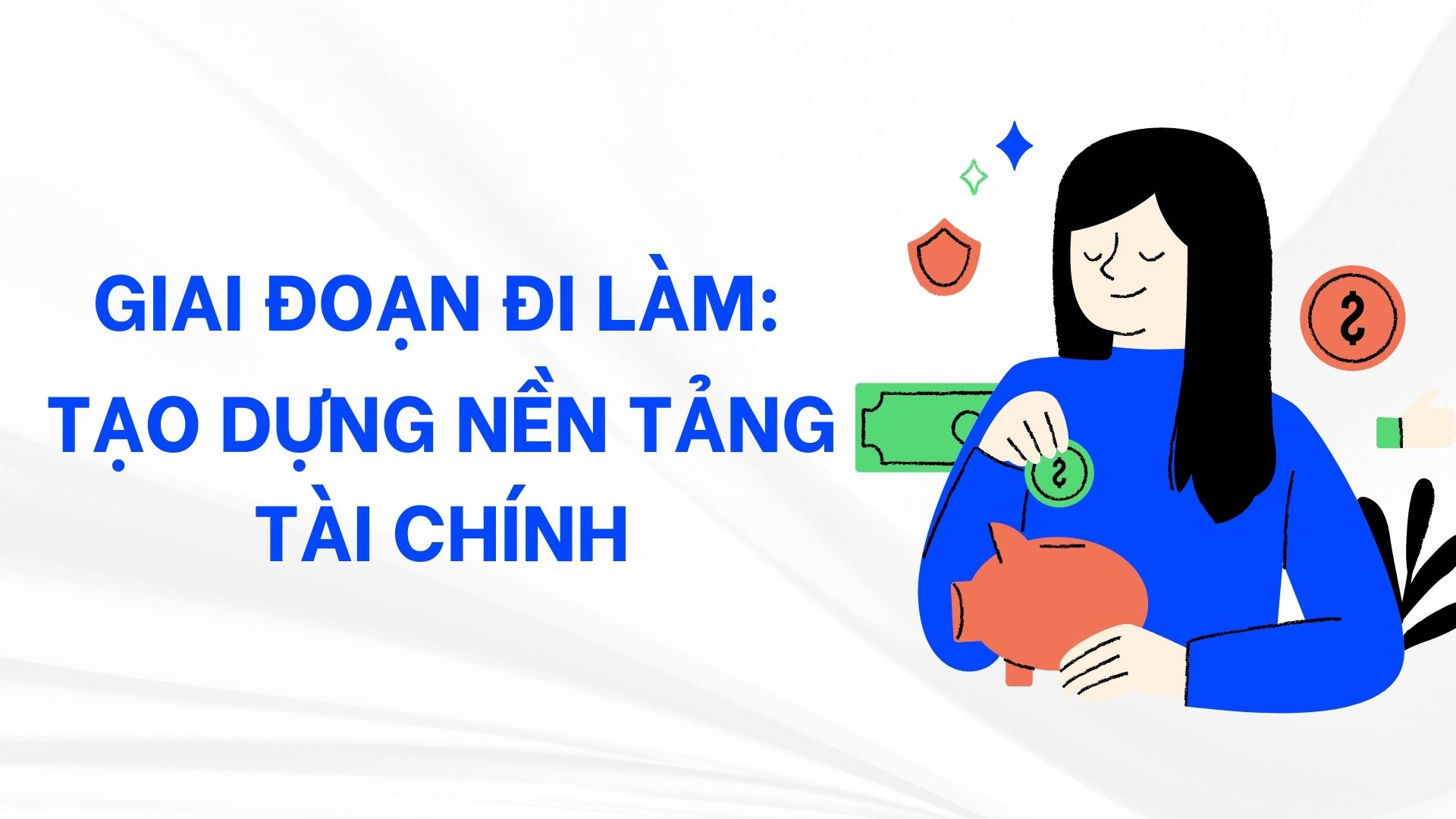 Giai đoạn đi làm: tạo dựng nền tảng tài chính