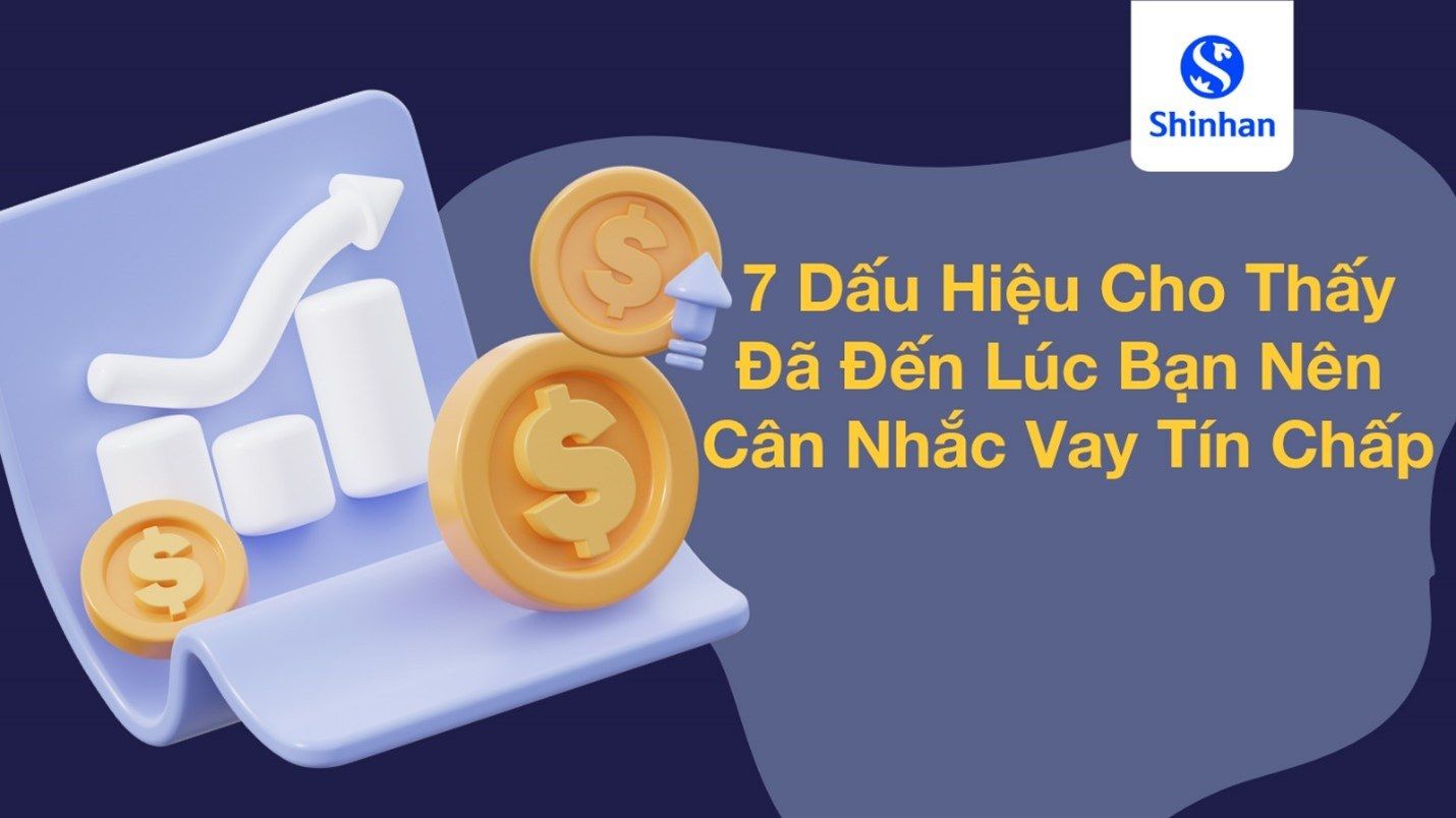 7 Dấu Hiệu Cho Thấy Đã Đến Lúc Bạn Nên Cân Nhắc Vay Tín Chấp