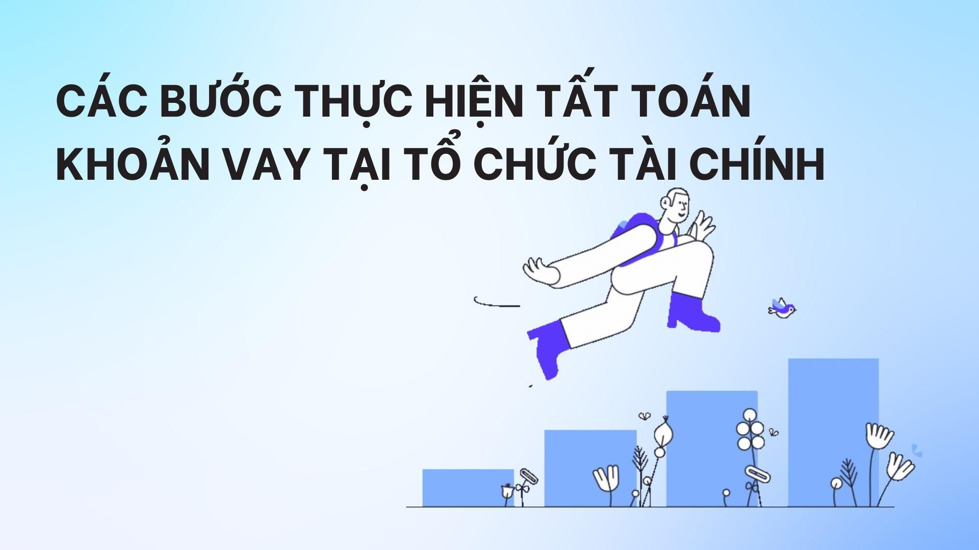 Các bước thực hiện tất toán khoản vay tại tổ chức tài chính