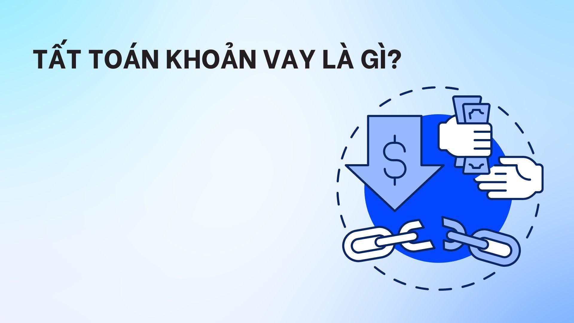 Tất toán khoản vay là gì?