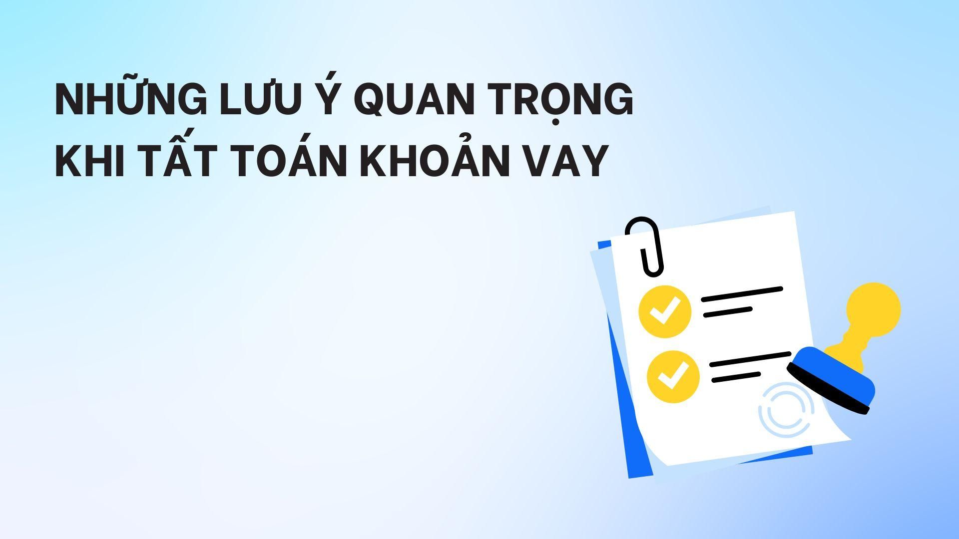 Những lưu ý quan trọng khi tất toán khoản vay