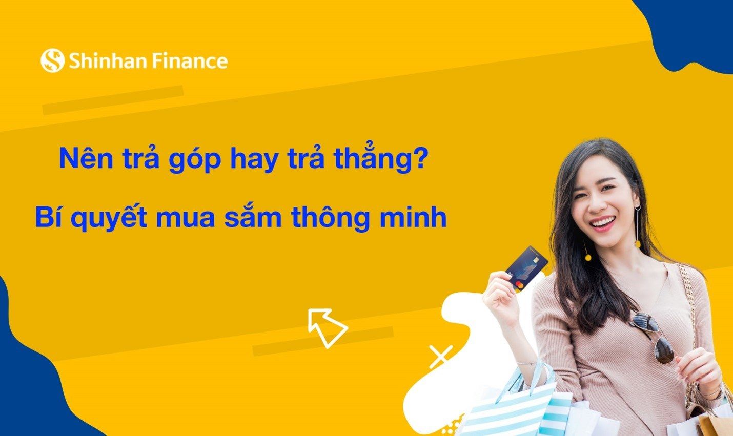 Nên trả góp hay trả thẳng? Bí quyết mua sắm thông minh