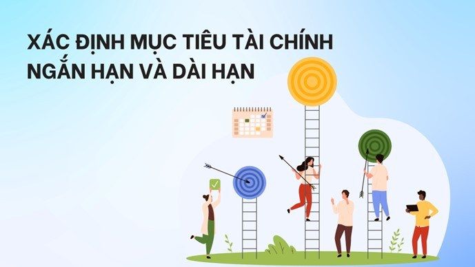 Xác định mục tiêu tài chính ngắn hạn và dài hạn