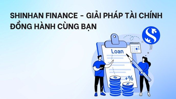 Shinhan Finance - Giải pháp tài chính đồng hành cùng bạn